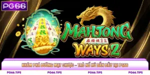 Khám Phá Đường Mạt Chược – Trò Nổ Hũ Dẫn Đầu Tại PG66