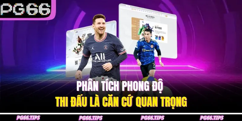 Phân tích phong độ thi đấu là căn cứ quan trọng