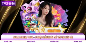 Poker Online Pg66 – Cơ Hội Thắng Lớn Chỉ Với Vài Ván Bài
